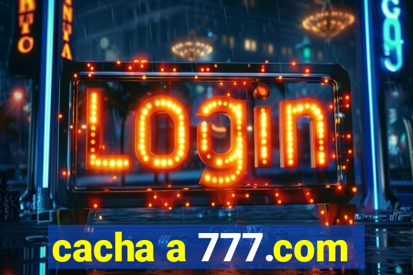 cacha a 777.com